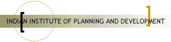 INDIAN INSTITUTE OF PLANNING AND DEVELOPMENT